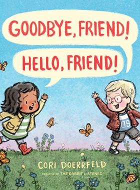 再见，朋友! 哈喽，朋友! Cori Doerrfeld 精装绘本 The Rabbit Listened 作者 英文原版 Goodbye, Friend! Hello, Friend!