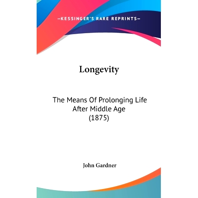 预订 Longevity: The Means Of Prolonging Life After Middle Age (1875): 9781437200942