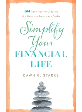 预订 Simplify Your Financial Life: 104 Easy Tips for Creating the Abundant Future You Desire: 9781632992833