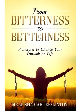 预订 From Bitterness to Betterness: Principles To Change Your Outlook On Life: 9781953759948
