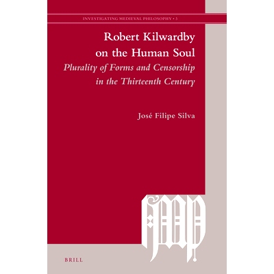 预订 Robert Kilwardby on the Human Soul: Plurality of Forms and Censorship in the Thirteenth Century 罗伯特基尔沃比论人