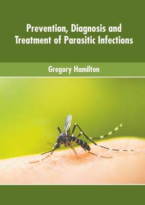 [预订]Prevention, Diagnosis and Treatment of Parasitic Infections 9781639874491