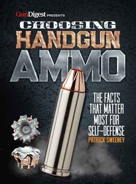 预订 Choosing Handgun Ammo - The Facts That Matter Most for Self-Defense: 9781946267030