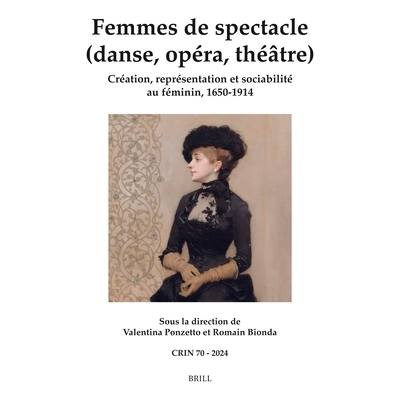 预订 Femmes de spectacle (danse, opéra, théâtre): Création, représentation et sociabilité au féminin, 1650-1914