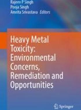 [预订]Heavy Metal Toxicity: Environmental Concerns, Remediation and Opportunities 9789819903962