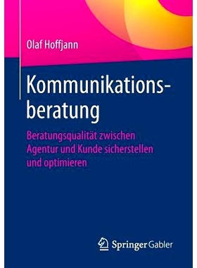 预订 Kommunikationsberatung: Beratungsqualität zwischen Agentur und Kunde sicherstellen und optimieren: 9783658226640