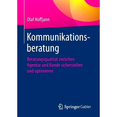 预订 Kommunikationsberatung: Beratungsqualität zwischen Agentur und Kunde sicherstellen und optimieren: 9783658226640