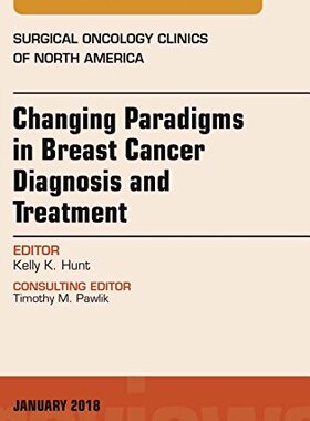 【预订】Changing Paradigms in Breast Cancer Diagnosis and Treatment, An Issue of Surgical Oncology Clinics of Nort...