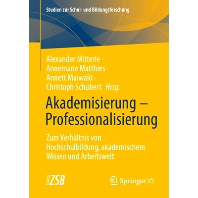 预订 Akademisierung - Professionalisierung: Zum Verhältnis von Hochschulbildung, akademischem Wissen und Arbeitswelt: 9