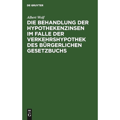 预订 Die Behandlung der Hypothekenzinsen im Falle der Verkehrshypothek des Bürgerlichen Gesetzbuchs: 9783112515495
