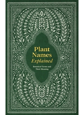预订 Plant Names Explained: Botanical Terms and Their Meaning: 9781446313510
