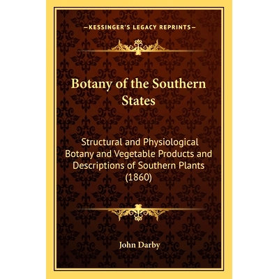 预订 Botany of the Southern States: Structural and Physiological Botany and Vegetable Products and Descriptions of South