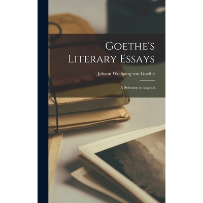 预订 Goethe’s Literary Essays: A Selection in English 9781018303895