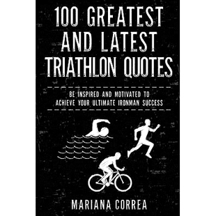 预订 100 GREATEST and LATEST TRIATHLON QUOTES: BE INSPIRED AND MOTIVATED To ACHIEVE YOUR ULTIMATE IRONMAN SUCCESS: 97819