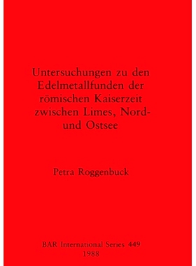 预订 Untersuchungen zu den Edelmetallfunden der römischen Kaiserzeit zwischen Limes, Nord- und Ostsee 对罗马帝国在莱姆