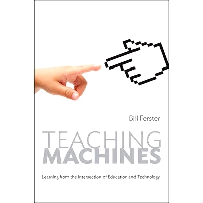 预订 Teaching Machines: Learning from the Intersection of Education and Technology 教学机器：从教育和科技的交集学习: 978