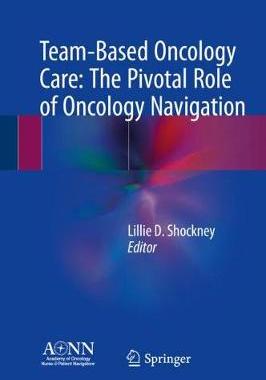 【预订】Team-Based Oncology Care: The Pivotal Role of Oncology Navigation