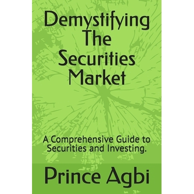 预订 Demystifying The Securities Market: A Comprehensive Guide to Securities and Investing.: 9798990615809
