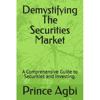 预订 Demystifying The Securities Market: A Comprehensive Guide to Securities and Investing.: 9798990615809
