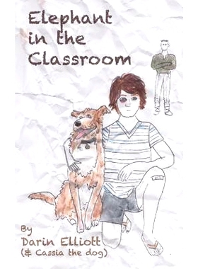 预订 Elephant in the Classroom: The Story of a Troubled 8th-Grader, His Dog, and a Family Secret: 9781938371301