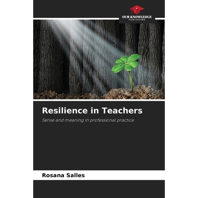 预订 Resilience in Teachers: Sense and meaning in professional practice 教师的韧性：专业实践中的感觉和意义: 978620875553