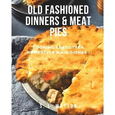 预订 Old Fashioned Dinners & Meat Pies: Cooking Forgotten Homestyle Main Dishes!: 9798860806771