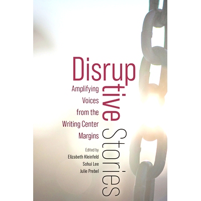 预订 Disruptive Stories: Amplifying Voices from the Writing Center Margins: 9781646426096