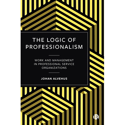 预订 The Logic of Professionalism: Work and Management in Professional Service Organizations 专业的逻辑：专业服务机构的