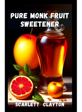 预订 Pure Monk Fruit Sweetener: Natural, Low-Calorie Sweetness for Healthy Indulgence: 9798398057096