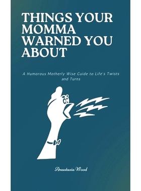 预订 Things Your Momma Warned You About: A Humorous Motherly Wise Guide to Life’s Twists and Turns: 9798856389615