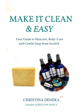 预订 Make it Clean & Easy: Your Guide to Skincare, Body-care and Castile Soap from Scratch: 9781736569191
