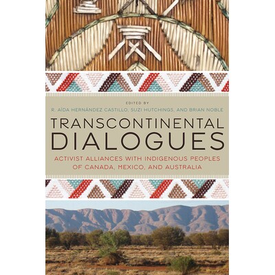 预订 Transcontinental Dialogues: Activist Alliances with Indigenous Peoples of Canada, Mexico, and Australia: 9780816538