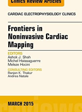 【预订】Frontiers in Noninvasive Cardiac Mapping, An Issue of Cardiac Electrophysiology Clinics