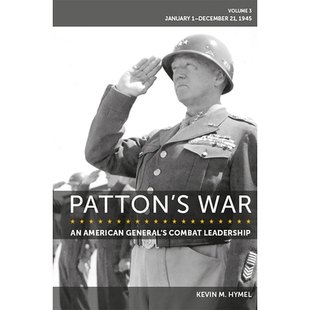 预订 Patton’s War: An American General’s Combat Leadership Volume 3: January 1-December 21, 1945 巴顿的战争：一位美国