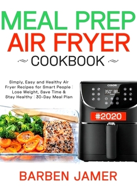 预订 Meal Prep Air Fryer Cookbook #2020: Simply, Easy and Healthy Air Fryer Recipes for Smart People Lose Weight, Save T