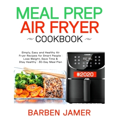 预订 Meal Prep Air Fryer Cookbook #2020: Simply, Easy and Healthy Air Fryer Recipes for Smart People Lose Weight, Save T