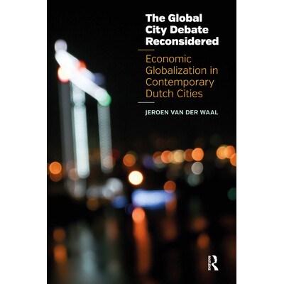 预订 The Global City Debate Reconsidered: Economic Globalization in Contemporary Dutch Cities: 9781041188018