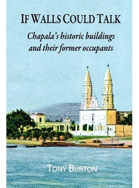 预订 If Walls Could Talk: Chapala’s historic buildings and their former occupants: 9781777038144