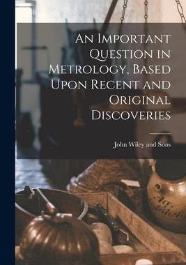 [预订]An Important Question in Metrology, Based Upon Recent and Original Discoveries 9781017670578