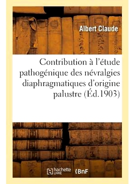 预订 Contribution À l’Étude Pathogénique Des Névralgies Diaphragmatiques d’Origine Palustre 对疟疾引起的膈神经痛病