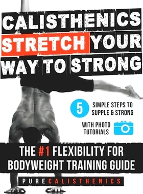 预订 Calisthenics: STRETCH Your Way to STRONG: The #1 Flexibility for Bodyweight Exercise Guide: 9781542588591