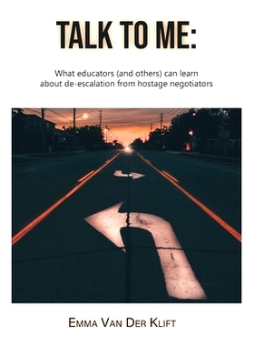 预订 Talk to Me: What educators (and others) can learn about de-escalation from hostage negotiators: 9780228815693