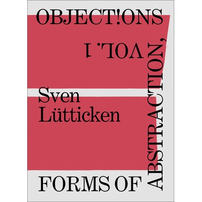 预订 Objections, Volume 1: Forms of Abstraction 异议，第 1 卷：抽象的形式: 9783956795305