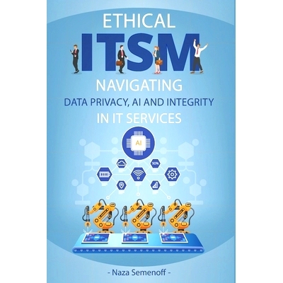预订 Ethical ITSM: Navigating Data Privacy, AI and Integrity in IT Services: 9798874207373