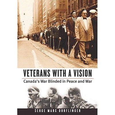 预订 Veterans with a Vision: Canada’s War Blinded in Peace and War 眼障老兵：和平与战争期间的加拿大战争致盲者 (97807748