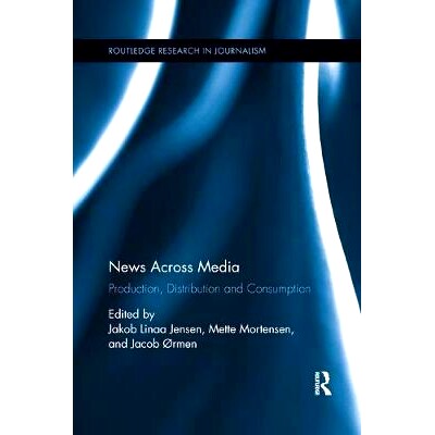 预订 News Across Media: Production, Distribution and Consumption: 9781138319820
