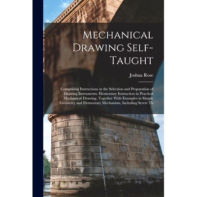 预订 Mechanical Drawing Self-Taught: Comprising Instructions in the Selection and Preparation of Drawing Instruments. El