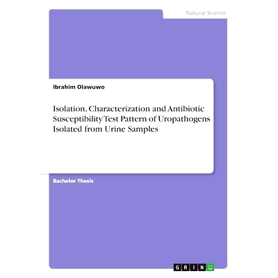 预订 Isolation, Characterization and Antibiotic Susceptibility Test Pattern of Uropathogens Isolated from Urine Samples: