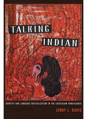 预订 Talking Indian: Identity and Language Revitalization in the Chickasaw Renaissance: 9780816540969
