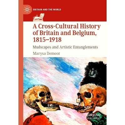 预订 A Cross-Cultural History of Britain and Belgium, 1815–1918: Mudscapes and Artistic Entanglements 英国与比利时的跨